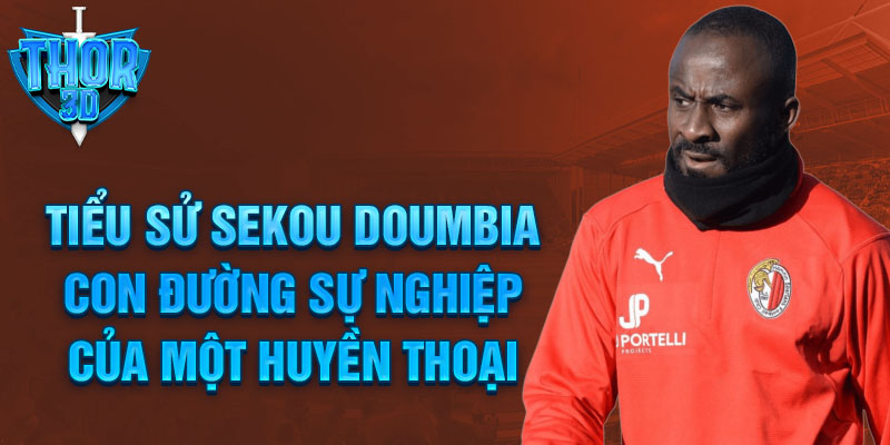 Tiểu sử sekou doumbia con đường sự nghiệp của một huyền thoại