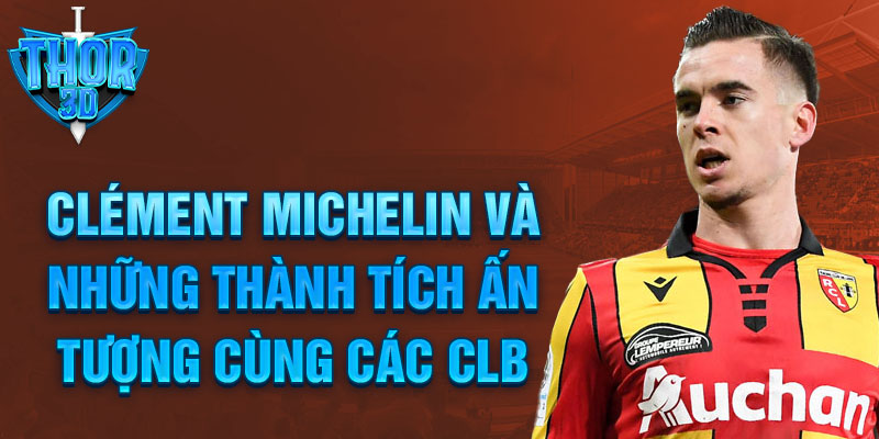 Clément Michelin và những thành tích ấn tượng cùng các CLB