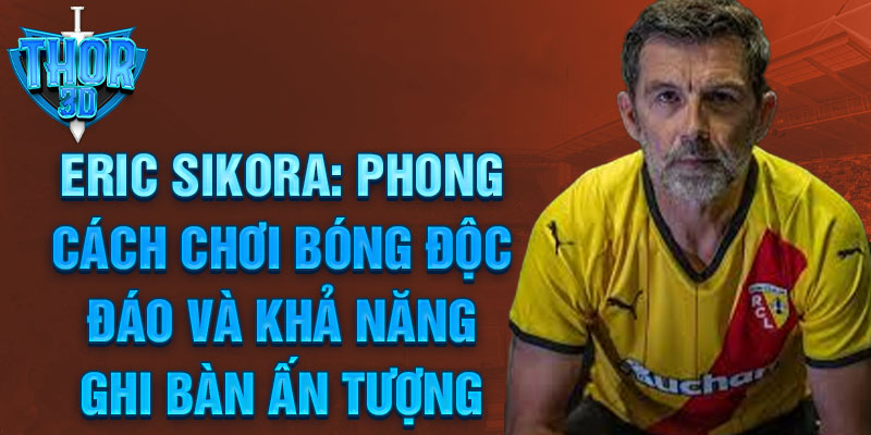 Eric Sikora: Phong cách chơi bóng độc đáo và khả năng ghi bàn ấn tượng