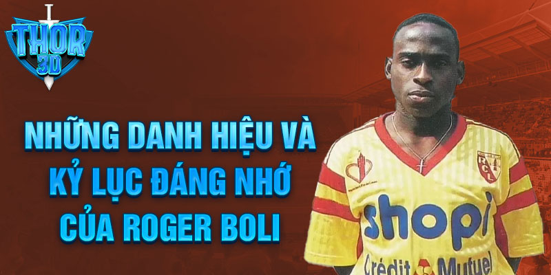 Những danh hiệu và kỷ lục đáng nhớ của roger boli