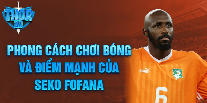 Phong cách chơi bóng và điểm mạnh của Seko Fofana