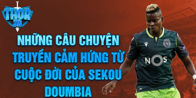 Những câu chuyện truyền cảm hứng từ cuộc đời của Sekou Doumbia