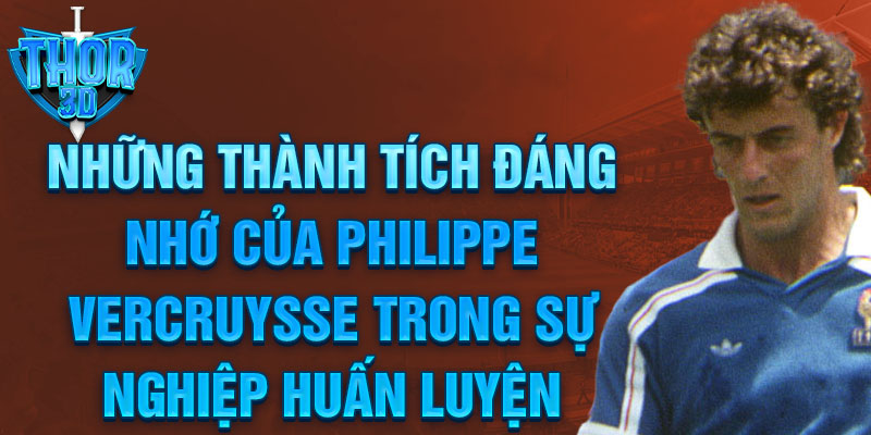 Những thành tích đáng nhớ của Philippe Vercruysse trong sự nghiệp huấn luyện