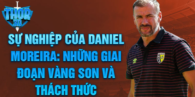 Sự Nghiệp Của Daniel Moreira: Những Giai Đoạn Vàng Son Và Thách Thức