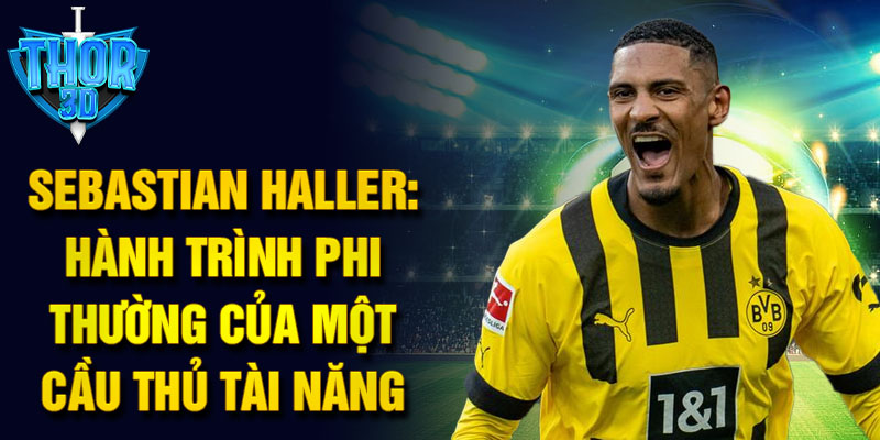 Sebastian haller: hành trình phi thường của một cầu thủ tài năng