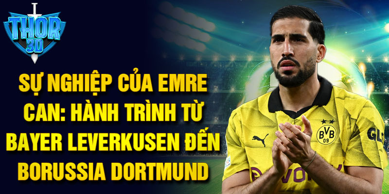 Sự nghiệp của emre can: hành trình từ bayer leverkusen đến borussia dortmund