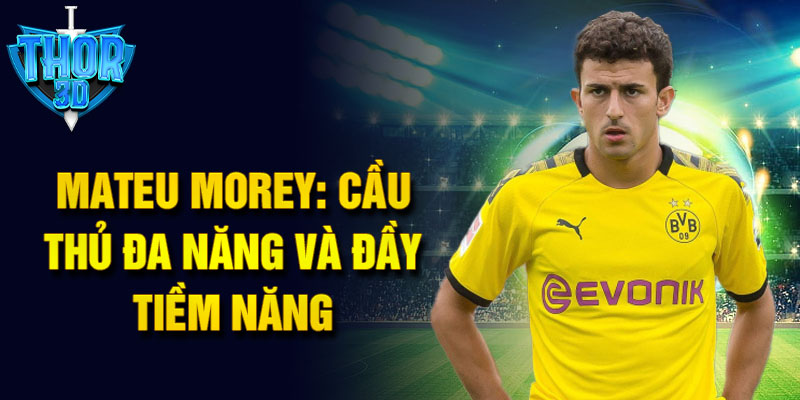 Mateu Morey: Cầu thủ đa năng và đầy tiềm năng