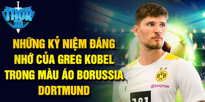 Những kỷ niệm đáng nhớ của Greg Kobel trong màu áo Borussia Dortmund