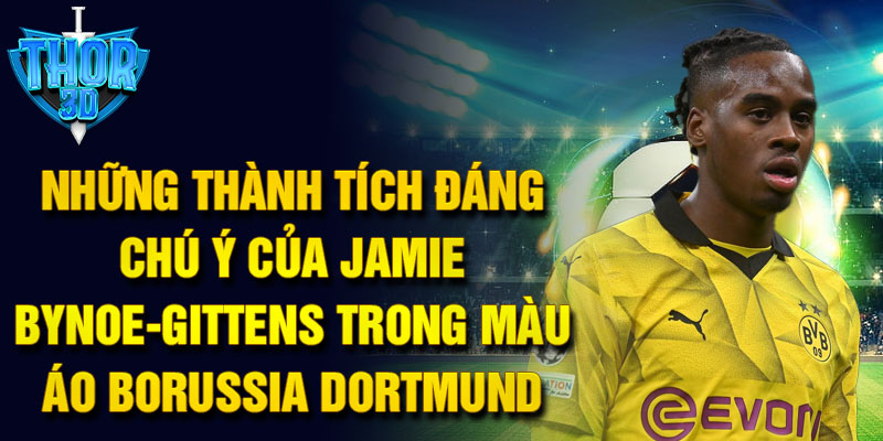 Những thành tích đáng chú ý của Jamie Bynoe-Gittens trong màu áo Borussia Dortmund