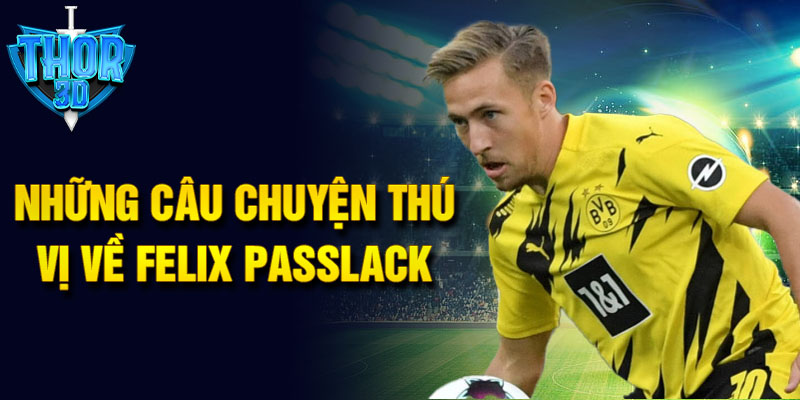 Những câu chuyện thú vị về Felix Passlack