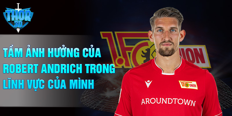 Tầm ảnh hưởng của Robert Andrich trong lĩnh vực của mình