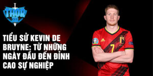 Tiểu sử kevin de bruyne: từ những ngày đầu đến đỉnh cao sự nghiệp