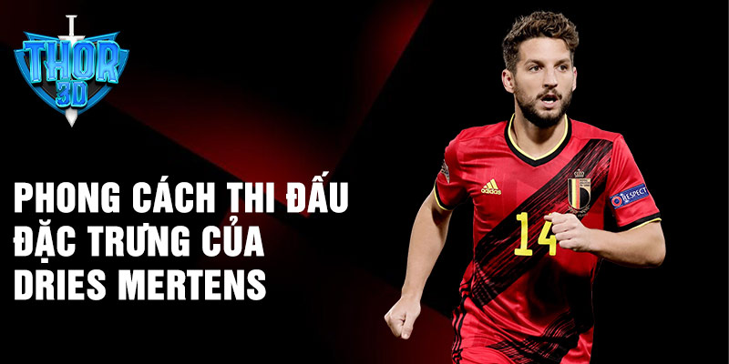 Phong cách thi đấu đặc trưng của Dries Mertens