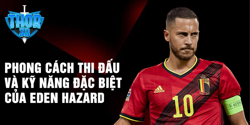 Phong cách thi đấu và kỹ năng đặc biệt của Eden Hazard